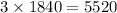 3 \times1840 = 5520