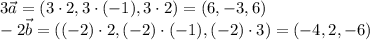 3\vec a=(3\cdot2,3\cdot(-1),3\cdot 2)=(6,-3,6)\\
-2\vec b=((-2)\cdot2,(-2)\cdot(-1),(-2)\cdot3)=(-4,2,-6) 