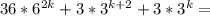 36*6^{2k}+3*3^{k+2}+3*3^k=