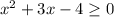 x^2+3x-4\geq0