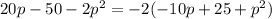 20p-50-2p^{2} =-2(-10p+25+p^{2})