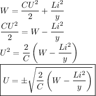 \displaystyle W=\frac{CU^2}2+\frac{Li^2}y\\
\frac{CU^2}2=W-\frac{Li^2}y\\
U^2=\frac2{C}\left(W-\frac{Li^2}y\right)\\
\boxed{U=\pm\sqrt{\frac2{C}\left(W-\frac{Li^2}y\right)}}

