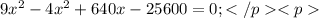 9x^{2}-4x^{2}+640x-25600=0;</p
<p
