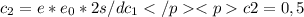 c_{2}= e*e_{0} *2s /d c_{1} </p
<p c{2} = 0,5