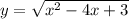 y= \sqrt{x^2-4x+3}\\
