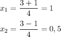 x_1 = \dfrac{3 + 1}{4} =1 \\ \\ 
x_2 = \dfrac{3 - 1}{4} = 0,5