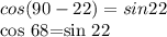 \displaystyle cos (90-22)=sin 22

cos 68=sin 22