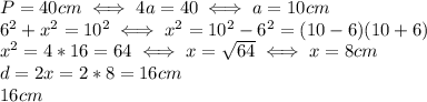 P=40cm \iff 4a=40 \iff a=10cm\\ 
6^2+x^2=10^2 \iff x^2=10^2-6^2=(10-6)(10+6) \\ 
x^2=4*16=64 \iff x= \sqrt{64} \iff x=8cm \\ 
d=2x=2*8=16 cm \\ 
16 cm