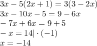 3x - 5 (2x + 1) = 3 (3 - 2x)\\
3x-10x-5=9-6x\\
-7x+6x=9+5\\
-x=14 | \cdot(-1)\\
x=-14