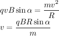 qvB\sin{\alpha} = \dfrac{mv^2}{R}\\
v = \dfrac{qBR\sin{\alpha}}{m}