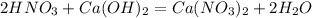 2HNO_3+Ca(OH)_2=Ca(NO_3)_2+2H_2O