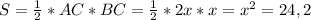 S=\frac{1}{2}*AC*BC=\frac{1}{2}*2x*x=x^2=24,2