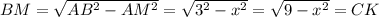 BM=\sqrt{AB^2-AM^2}=\sqrt{3^2-x^2}=\sqrt{9-x^2}=CK