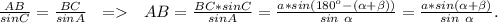 \frac{AB}{sinC}=\frac{BC}{sinA} \ \ = \ \ AB=\frac{BC*sin C}{sin A}=\frac{a*sin (180^o-(\alpha+\beta))}{sin\ \alpha}=\frac{a*sin (\alpha+\beta)}{sin\ \alpha}.