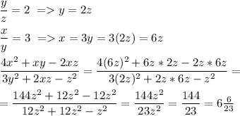 \dfrac{y}{z}=2\ = y=2z\\\\ \dfrac{x}{y}=3\ = x=3y=3(2z)=6z\\\\ 
\dfrac{4x^2+xy-2xz}{3y^2+2xz-z^2}=\dfrac{4(6z)^2+6z*2z-2z*6z}{3(2z)^2+2z*6z-z^2}=\\\\ =\dfrac{144z^2+12z^2-12z^2}{12z^2+12z^2-z^2}=\dfrac{144z^2}{23z^2}=\dfrac{144}{23}=6\frac{6}{23}