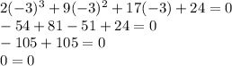 2(-3)^3+9(-3)^2+17(-3)+24=0\\
-54+81-51+24=0\\
-105+105=0\\
0=0