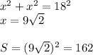 x^2+x^2=18^2\\ x=9\sqrt2\\\\
S=(9\sqrt2)^2=162