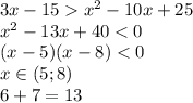 3x-15x^2-10x+25\\ x^2-13x+40<0\\ (x-5)(x-8)<0\\ x \in (5;8)\\ 
6+7=13