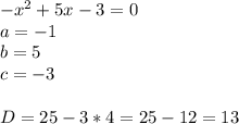 -x^2+5x-3=0
\\a=-1
\\b=5
\\c=-3
\\\\D=25-3*4=25-12=13