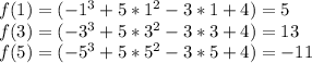 f(1)=(-1^3+5*1^2-3*1+4)=5 \\
f(3)=(-3^3+5*3^2-3*3+4)=13 \\
f(5)=(-5^3+5*5^2-3*5+4)=-11