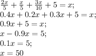 \frac{2x}{5}+ \frac{x}{5}+ \frac{3x}{10} +5=x;\\
0.4x+0.2x+0.3x+5=x;\\
0.9x+5=x;\\
x-0.9x=5;\\
0.1x=5;\\
x=50