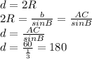 d=2R
\\\
2R= \frac{b}{sinB} =\frac{AC}{sinB} 
\\\
d=\frac{AC}{sinB} 
\\\
d=\frac{60}{ \frac{1}{3} } =180