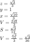 z= \frac{ \sqrt{3} }{3} \\
y=1\\
x= \frac{\sqrt{10}}{3} \\
V=\frac{SH}{3}\\
S=\frac{\sqrt{3}}{12}\\
V=\frac{\frac{\sqrt{3}}{12}}{3}=\frac{\sqrt{3}}{36}
