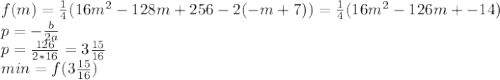 \\f(m)=\frac{1}{4}(16m^2-128m+256-2(-m+7))=\frac{1}{4}(16m^2-126m+-14)
\\p=-\frac{b}{2a}
\\p=\frac{126}{2*16}=3\frac{15}{16}
\\min=f(3\frac{15}{16})

