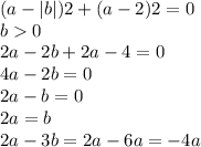 (a-|b|)2+(a-2)2=0\\
b0\\
2a-2b+2a-4=0\\
4a-2b=0\\
2a-b=0\\
2a=b\\
2a-3b=2a-6a=-4a