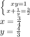\left \{ {{xy=1} \atop {x+\frac{1}{y}=\frac{3}{2}}} \right. \\
x=\frac{3}{4}\\
y=\frac{4}{3}\\

