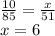 \frac{10}{85}=\frac{x}{51}\\
x=6
