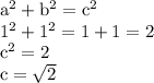 \rm
a^2+b^2=c^2 \\
1^2+1^2=1+1=2 \\
c^2=2 \\
c=\sqrt2