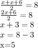 \frac{x+x+6}{2} = 8\\
 \frac{2x+6 }{2} =8\\
x+3=8\\
x=8-3


x=5