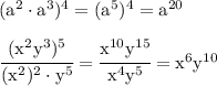 \rm
(a^2\cdot a^3)^4=(a^5)^4=a^{20} \\\\
\cfrac {(x^2y^3)^5}{(x^2)^2\cdot y^5}=\cfrac {x^{10}y^{15}}{x^4y^5}=x^6y^{10}