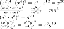 (x^2)^4\cdot(x^4)^3=x^8\cdot x^1^2=x^2^0
\\\
 \frac{(mn)^2\cdot m^3n^4}{m\cdot(mn)^3} = \frac{m^5n^6}{m^4n^3}=mn^3
 \\\
(a^2\cdot a^3)^4=a^2^0
\\\
 \frac{(x^2y^3)^5}{ (x^2)^2\cdot y^5} = \frac{x^1^0y^1^5}{ x^4\cdot y^5} = x^6y^1^0