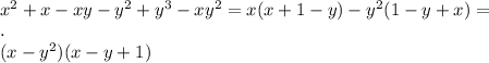 \\x ^2+x-xy-y ^2+y ^3-xy ^2 =x(x+1-y)-y^2(1-y+x)=
\\.
\\(x-y^2)(x-y+1)