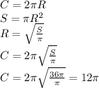 C=2\pi R
\\\
S=\pi R^2
\\\
R= \sqrt{ \frac{S}{\pi} } 
\\\
C=2\pi \sqrt{ \frac{S}{\pi} } 
\\\
C=2\pi \sqrt{ \frac{36\pi}{\pi} } =12\pi