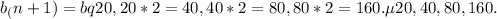 b_(n+1)=bq 20, 20*2=40, 40*2=80,80*2=160
 Т.е 20, 40, 80, 160.
