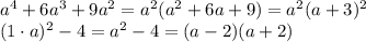 a^4+6a^3+9a^2=a^2(a^2+6a+9)=a^2(a+3)^2
\\\
(1\cdot a)^2-4=a^2-4=(a-2)(a+2)