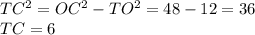 TC^2=OC^2-TO^2=48-12=36\\
TC=6
