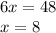 6x=48\\
x=8