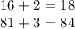 16+2=18 \\
81+3=84