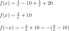 f(x)= \frac{1}{x}-10+ \frac{1}{x}+20 \\
\\
f(x)= \frac{2}{x}+10 \\
\\
f(-x)=-\frac{2}{x}+10=-(\frac{2}{x}-10)\\
