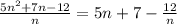 \frac{5n^2+7n-12}{n}=5n+7-\frac{12}{n}\\
