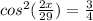 cos^2(\frac{2x}{29})=\frac{3}{4}\\

