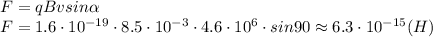 F=qBvsin \alpha 
\\\
F=1.6\cdot 10^{-19}\cdot8.5\cdot 10^{-3}\cdot 4.6\cdot 10^6\cdot sin90\approx6.3\cdot 10^{-15}(H)