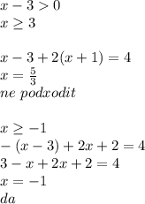 x-30\\
x \geq 3\\
\\
x-3+2(x+1)=4\\
x=\frac{5}{3}\\ne \ podxodit\\
\\
x \geq -1\\
-(x-3)+2x+2=4\\
3-x+2x+2=4\\
x=-1\\
da