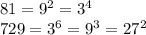 81=9^2=3^4
\\\
729=3^6=9^3=27^2