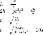 h= \frac{gt^2}{2} 
\\\
2h=gt^2
t^2= \frac{2h}{g} 
\\\
t= \sqrt{ \frac{2h}{g} } 
\\\
t= \sqrt{ \frac{2\cdot500m}{10m/s^2} }=10s