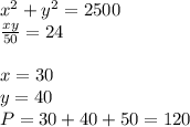 x^2+y^2=2500\\
\frac{xy}{50}=24\\
\\
x=30\\
y=40\\
P=30+40+50=120